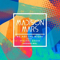 Madison Mars, Sanjana Ghosh – We Are The Night [Acoustic Mix]