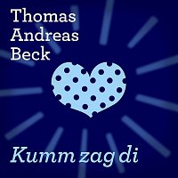 Thomas Andreas Beck – Kumm zag di