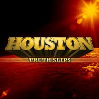 Houston – Truth Slips