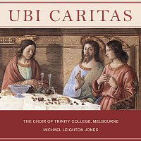 The Choir of Trinity College, Melbourne, Michael Leighton Jones – Ubi Caritas