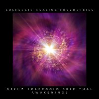 Solfeggio Healing Frequencies - 852Hz Solfeggio Spiritual Awakenings