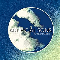 Artificial Sons – Ruined Deeper