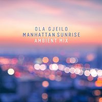 Ola Gjeilo – Manhattan Sunrise [Ambient Mix]