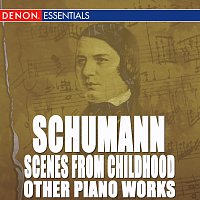 Schumann: Scenes from Childhood and Other Piano Works