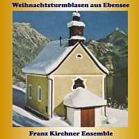 Franz Kirchner Ensemble – Weihnachten im Salzkammergut: Weihnachtsturmblasen aus Ebensee
