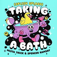 Mista Trick, Spencer Ramsay – Taking A Bath (Splish Splash)