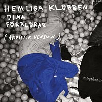 Hemliga Klubben – Dina Foraldrar [Akustisk version]