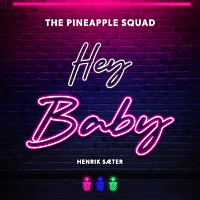 The Pineapple Squad, Henrik Saeter – Hey Baby