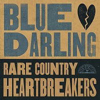 Různí interpreti – Blue Darling: Rare Country Heartbreakers