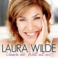 Laura Wilde – Umarm die Welt mit mir