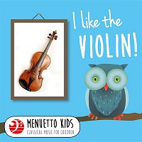 Various  Artists – I Like the Violin! (Menuetto Kids - Classical Music for Children)