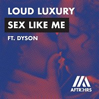 Loud Luxury – Sex Like Me (feat. DYSON)