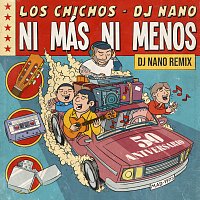 Los Chichos, DJ Nano – Ni Más Ni Menos [DJ Nano Remix / 50 Aniversario]