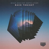 Miguel Migs – Back Tonight (feat. Martin Luther)