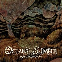 Oceans Of Slumber – Suffer the Last Bridge