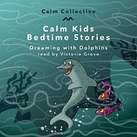 Calm Collective, Victoria Grove – Dreaming With Dolphins