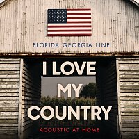 Florida Georgia Line – I Love My Country [Acoustic At Home]