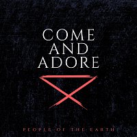 People Of The Earth – Come And Adore