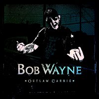 Bob Wayne – Outlaw Carnie