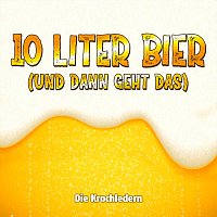 Die Krochledern – 10 Liter Bier (Und dann geht das)