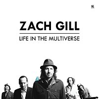 Zach Gill – Life In The Multiverse