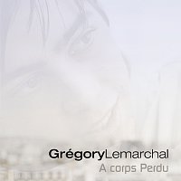 Grégory Lemarchal – A Corps Perdu