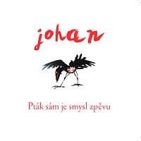 Johan – Pták sám je smysl zpěvu