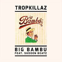 Tropkillaz, Sudden Beatz – Big Bambu
