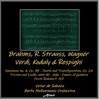 Brahms, R. Strauss, Wagner, Verdi, Kodaly & Respighi: Symphony NO. 4, OP. 98 - Death and Transfiguration, OP. 24 - Tristan Und Isolde, Wwv 90 - Aïda - Dances of Galánta - Feste Romane,P.157