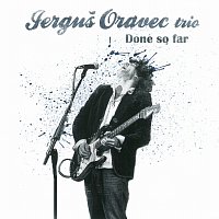 Jerguš Oravec trio – Done So Far