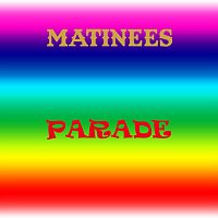 Matinees – Parade