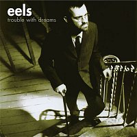 Eels – Trouble With Dreams