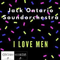 Jack Ontario Soundorchestra – I Love Men