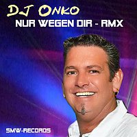 DJ Onko – Nur wegen dir RMX