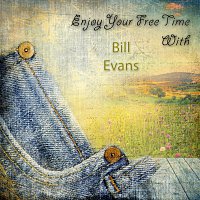 Bill Evans – Enjoy Your Free Time With