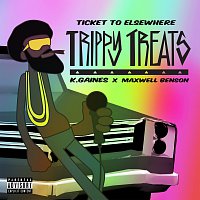 Ticket To Elsewhere, K. Gaines, Maxwell Benson – Trippy Treats