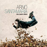 Arno Santamaria – Des corps libres