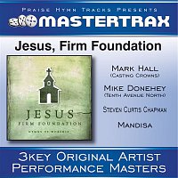 Mike Donehey, Steven Curtis Chapman, Mark Hall, Mandisa – Jesus, Firm Foundation [Performance Tracks]