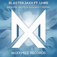 Blasterjaxx – Bizarre (Boye & Sigvardt Remix) [feat. UHRE]