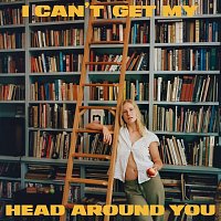 I Can’t Get My Head Around You