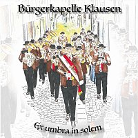 Burgerkapelle Klausen – Ex umbra in solem