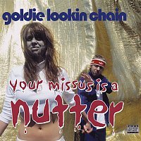 Goldie Lookin Chain – Your Missus Is A Nutter