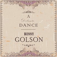 Benny Golson – A Delicate Dance