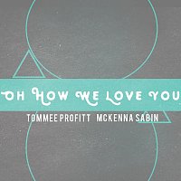 McKenna Sabin – Oh How We Love You
