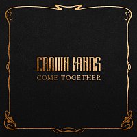 Crown Lands – Come Together