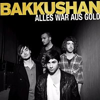 Bakkushan – Alles War Aus Gold [2-Track Version]