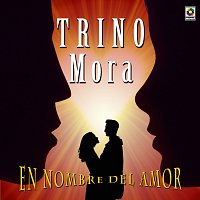 Trino Mora – En Nombre Del Amor