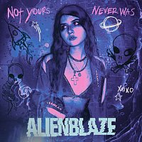 AlienBlaze – Not Yours Never Was