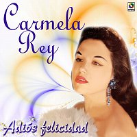 Carmela Rey – Adiós Felicidad