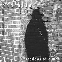 Bad Blue Hill – Shadows of a Man